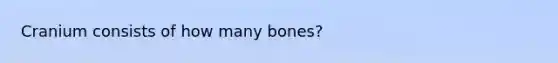 Cranium consists of how many bones?