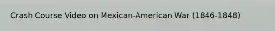 Crash Course Video on Mexican-American War (1846-1848)