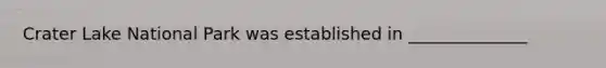 Crater Lake National Park was established in ______________