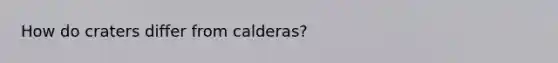 How do craters differ from calderas?