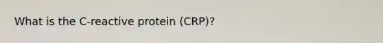 What is the C-reactive protein (CRP)?