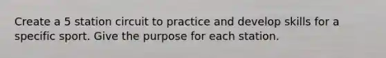 Create a 5 station circuit to practice and develop skills for a specific sport. Give the purpose for each station.