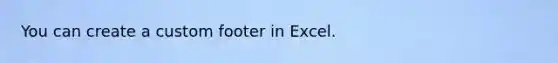 You can create a custom footer in Excel.