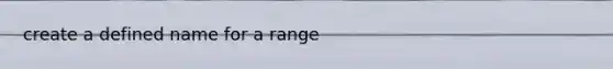 create a defined name for a range