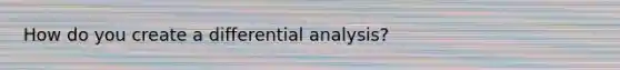 How do you create a differential analysis?