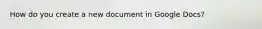 How do you create a new document in Google Docs?