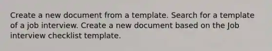 Create a new document from a template. Search for a template of a job interview. Create a new document based on the Job interview checklist template.