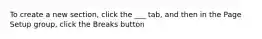 To create a new section, click the ___ tab, and then in the Page Setup group, click the Breaks button