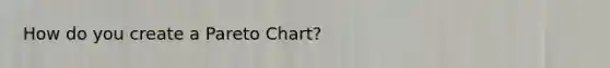 How do you create a Pareto Chart?