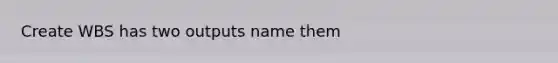 Create WBS has two outputs name them