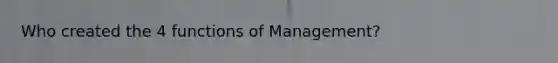 Who created the 4 functions of Management?