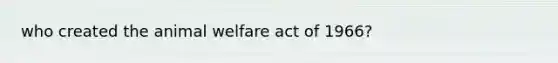 who created the animal welfare act of 1966?