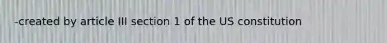 -created by article III section 1 of the US constitution