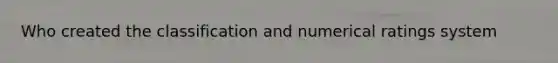Who created the classification and numerical ratings system