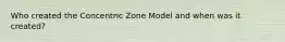 Who created the Concentric Zone Model and when was it created?