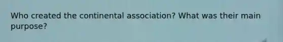 Who created the continental association? What was their main purpose?