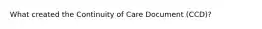 What created the Continuity of Care Document (CCD)?