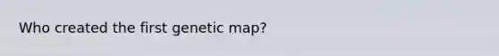 Who created the first genetic map?