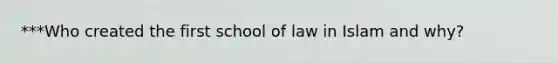 ***Who created the first school of law in Islam and why?