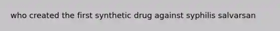 who created the first synthetic drug against syphilis salvarsan