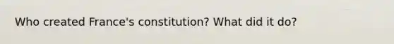 Who created France's constitution? What did it do?