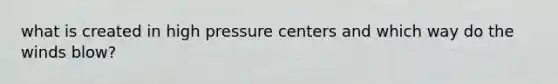 what is created in high pressure centers and which way do the winds blow?