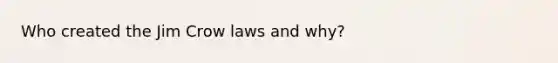 Who created the Jim Crow laws and why?