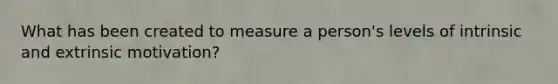 What has been created to measure a person's levels of intrinsic and extrinsic motivation?