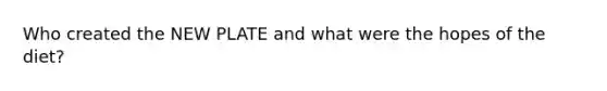 Who created the NEW PLATE and what were the hopes of the diet?