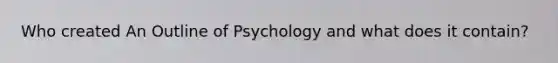 Who created An Outline of Psychology and what does it contain?