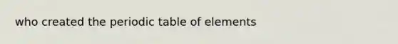 who created the periodic table of elements