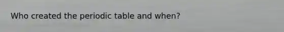 Who created the periodic table and when?