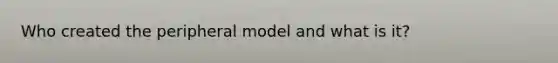 Who created the peripheral model and what is it?