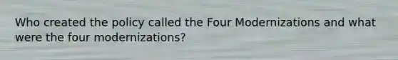 Who created the policy called the Four Modernizations and what were the four modernizations?