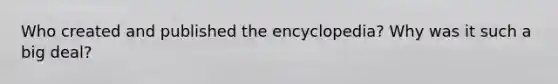 Who created and published the encyclopedia? Why was it such a big deal?