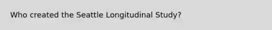 Who created the Seattle Longitudinal Study?