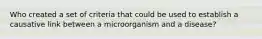 Who created a set of criteria that could be used to establish a causative link between a microorganism and a disease?