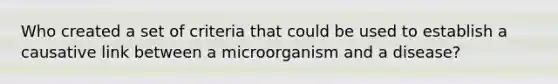 Who created a set of criteria that could be used to establish a causative link between a microorganism and a disease?