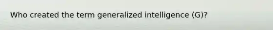 Who created the term generalized intelligence (G)?