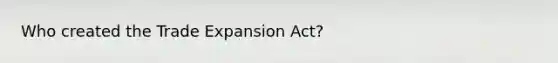 Who created the Trade Expansion Act?