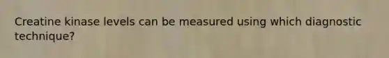 Creatine kinase levels can be measured using which diagnostic technique?