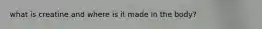 what is creatine and where is it made in the body?