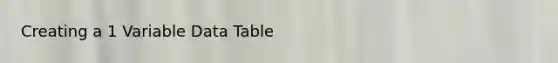 Creating a 1 Variable Data Table