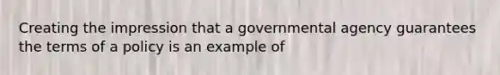 Creating the impression that a governmental agency guarantees the terms of a policy is an example of