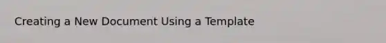 Creating a New Document Using a Template