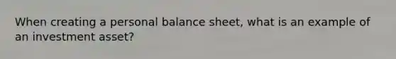 When creating a personal balance sheet, what is an example of an investment asset?