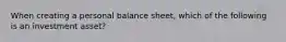 When creating a personal balance sheet, which of the following is an investment asset?