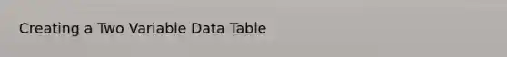 Creating a Two Variable Data Table
