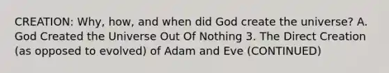 CREATION: Why, how, and when did God create the universe? A. God Created the Universe Out Of Nothing 3. The Direct Creation (as opposed to evolved) of Adam and Eve (CONTINUED)