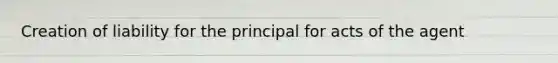 Creation of liability for the principal for acts of the agent